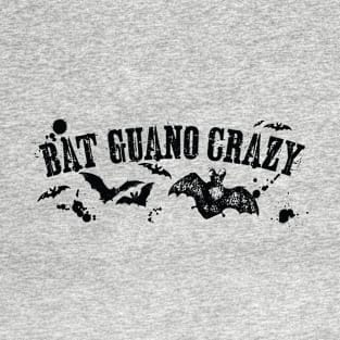 Bat Guano Crazy Funny Halloween Design for Bat Lovers and Chiropterologists T-Shirt